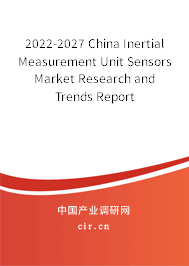 2022-2027 China Inertial Measurement Unit Sensors Market Research and Trends Report