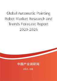 Global Automatic Painting Robot Market Research and Trends Forecast Report 2020-2026 Global Automatic Painting Robot Market Research and Trends Forecast Report 2020-2026