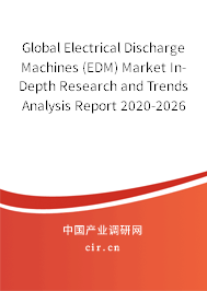 Global Electrical Discharge Machines (EDM) Market In-Depth Research and Trends Analysis Report 2020-2026 Global Electrical Discharge Machines (EDM) Market In-Depth Research and Trends Analysis Report 2020-2026