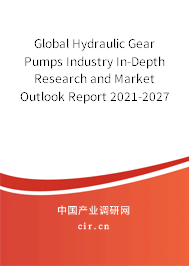 Global Hydraulic Gear Pumps Industry In-Depth Research and Market Outlook Report 2021-2027 Global Hydraulic Gear Pumps Industry In-Depth Research and Market Outlook Report 2021-2027