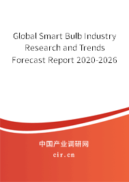 Global Smart Bulb Industry Research and Trends Forecast Report 2020-2026 Global Smart Bulb Industry Research and Trends Forecast Report 2020-2026