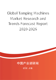 Global Tamping Machines Market Research and Trends Forecast Report 2020-2026 Global Tamping Machines Market Research and Trends Forecast Report 2020-2026