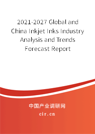 2021-2027 Global and China Inkjet Inks Industry Analysis and Trends Forecast Report 2021-2027 Global and China Inkjet Inks Industry Analysis and Trends Forecast Report