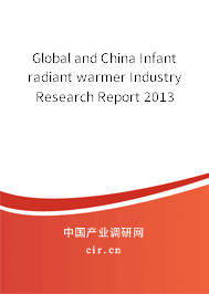 Global and China Infant radiant warmer Industry Research Report 2013