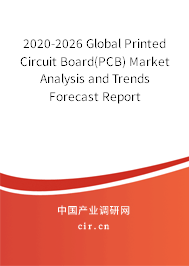 2020-2026 Global Printed Circuit Board(PCB) Market Analysis and Trends Forecast Report 2020-2026 Global Printed Circuit Board(PCB) Market Analysis and Trends Forecast Report