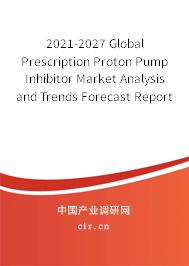 2021-2027 Global Prescription Proton Pump Inhibitor Market Analysis and Trends Forecast Report 2021-2027 Global Prescription Proton Pump Inhibitor Market Analysis and Trends Forecast Report