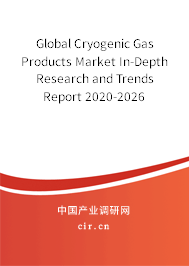 Global Cryogenic Gas Products Market In-Depth Research and Trends Report 2020-2026 Global Cryogenic Gas Products Market In-Depth Research and Trends Report 2020-2026
