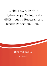 Global Low Substitue Hydroxpropyl Cellulose (L-HPC) Industry Research and Trends Report 2020-2026 Global Low Substitue Hydroxpropyl Cellulose (L-HPC) Industry Research and Trends Report 2020-2026