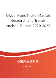 Global Nano Nickel Market Research and Trends Analysis Report 2020-2026 Global Nano Nickel Market Research and Trends Analysis Report 2020-2026