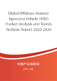 Global Offshore Remote Operated Vehicle (ROV) Market Analysis and Trends Analysis Report 2020-2026 Global Offshore Remote Operated Vehicle (ROV) Market Analysis and Trends Analysis Report 2020-2026
