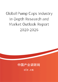 Global Pump Caps Industry In-Depth Research and Market Outlook Report 2020-2026 Global Pump Caps Industry In-Depth Research and Market Outlook Report 2020-2026