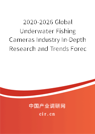 2020-2026 Global Underwater Fishing Cameras Industry In-Depth Research and Trends Forecast Report 2020-2026 Global Underwater Fishing Cameras Industry In-Depth Research and Trends Forecast Report