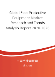 Global Foot Protective Equipment Market Research and Trends Analysis Report 2020-2026 Global Foot Protective Equipment Market Research and Trends Analysis Report 2020-2026