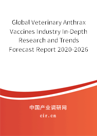 Global Veterinary Anthrax Vaccines Industry In-Depth Research and Trends Forecast Report 2020-2026 Global Veterinary Anthrax Vaccines Industry In-Depth Research and Trends Forecast Report 2020-2026