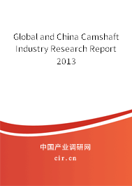 Global and China Camshaft Industry Research Report 2013 Global and China Camshaft Industry Research Report 2013