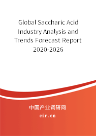 Global Saccharic Acid Industry Analysis and Trends Forecast Report 2020-2026 Global Saccharic Acid Industry Analysis and Trends Forecast Report 2020-2026