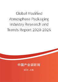 Global Modified Atmosphere Packaging Industry Research and Trends Report 2020-2026 Global Modified Atmosphere Packaging Industry Research and Trends Report 2020-2026