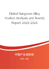 Global Tungsten Alloy Market Analysis and Trends Report 2020-2026 Global Tungsten Alloy Market Analysis and Trends Report 2020-2026