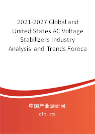 2021-2027 Global and United States AC Voltage Stabilizers Industry Analysis and Trends Forecast Report 2021-2027 Global and United States AC Voltage Stabilizers Industry Analysis and Trends Forecast Report