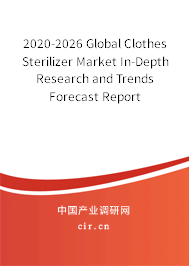2020-2026 Global Clothes Sterilizer Market In-Depth Research and Trends Forecast Report 2020-2026 Global Clothes Sterilizer Market In-Depth Research and Trends Forecast Report