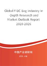 Global FIBC Bag Industry In-Depth Research and Market Outlook Report 2020-2026 Global FIBC Bag Industry In-Depth Research and Market Outlook Report 2020-2026