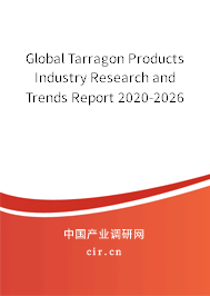 Global Tarragon Products Industry Research and Trends Report 2020-2026 Global Tarragon Products Industry Research and Trends Report 2020-2026