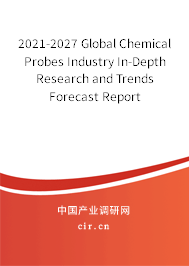 2021-2027 Global Chemical Probes Industry In-Depth Research and Trends Forecast Report 2021-2027 Global Chemical Probes Industry In-Depth Research and Trends Forecast Report